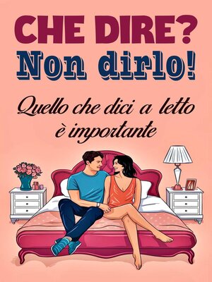 cover image of Che dire?  Non dirlo!   Quello che dici a letto è importante